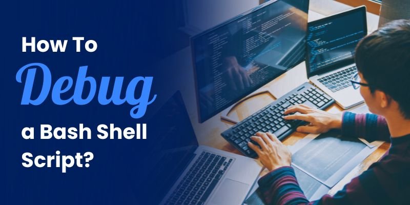 How To Debug a Bash Shell Script?