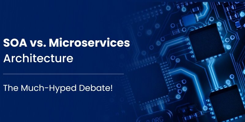 SOA vs. Microservices Architecture – The Much-Hyped Debate!