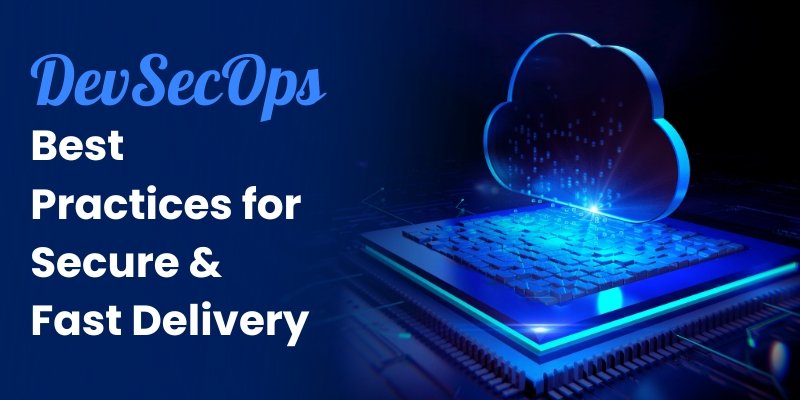 DevSecOps Best Practices for Secured & Fast Delivery