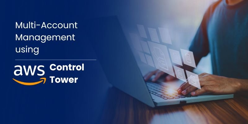 Multi-Account Management using AWS Control Tower