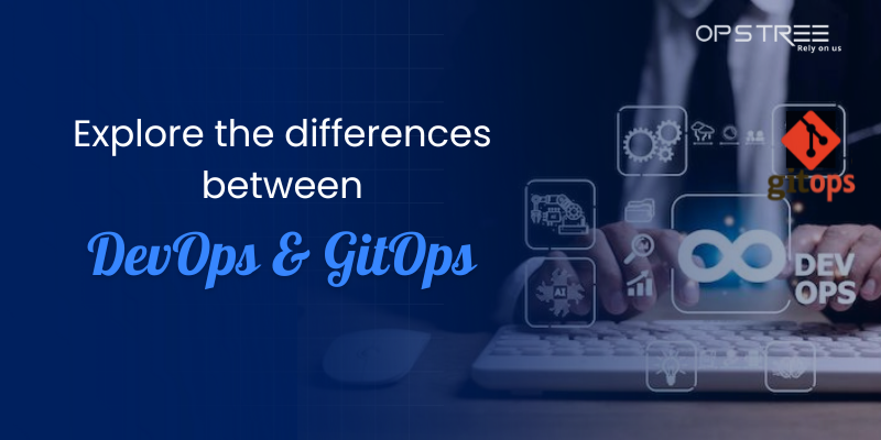 Unraveling the Differences between DevOps and GitOps