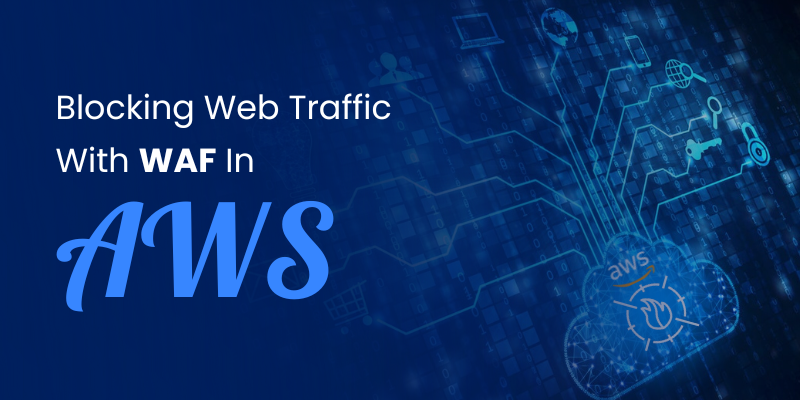 Blocking Web Traffic With WAF In AWS