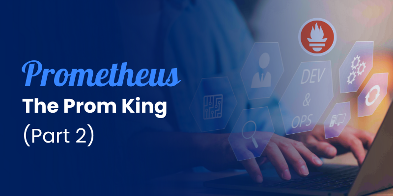 Prometheus — The Prom King (Part 2)