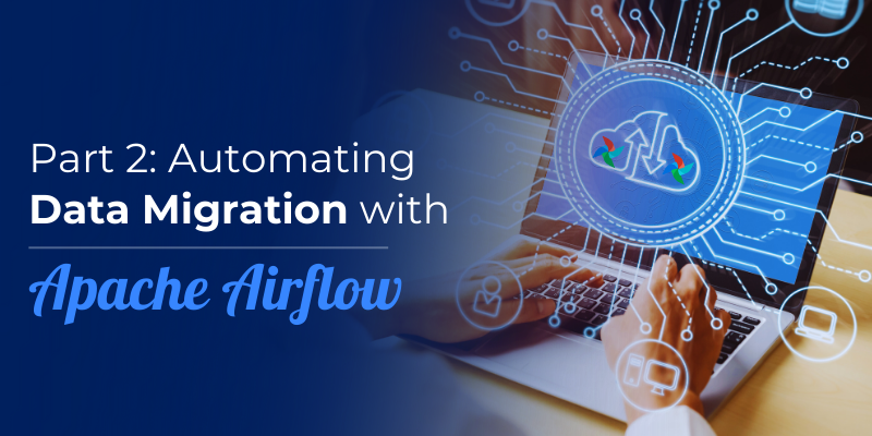 Automating Data Migration Using Apache Airflow: A Step-by-Step Guide