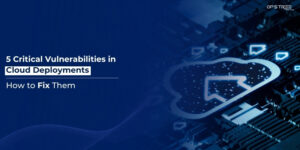 Critical Vulnerabilities in Cloud Deployments
