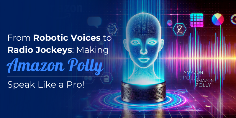 From Robotic Voices to Radio Jockeys: Making Amazon Polly Speak Like a Pro!