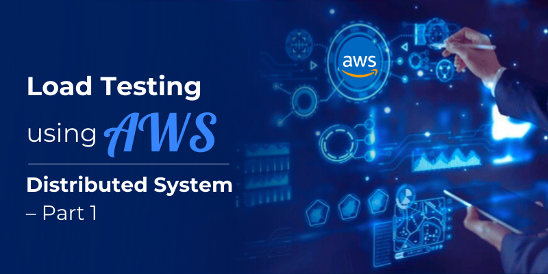 Load Testing using AWS Distributed System – Part 1