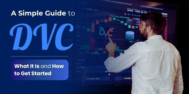 A Simple Guide to DVC: What It Is and How to Get Started