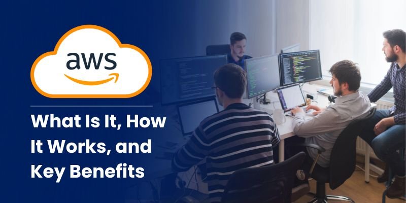 AWS For Beginners: What Is It, How It Works, and Key Benefits
