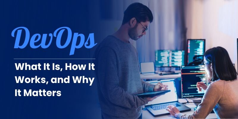 DevOps Explained: What It Is, How It Works, and Why It Matters