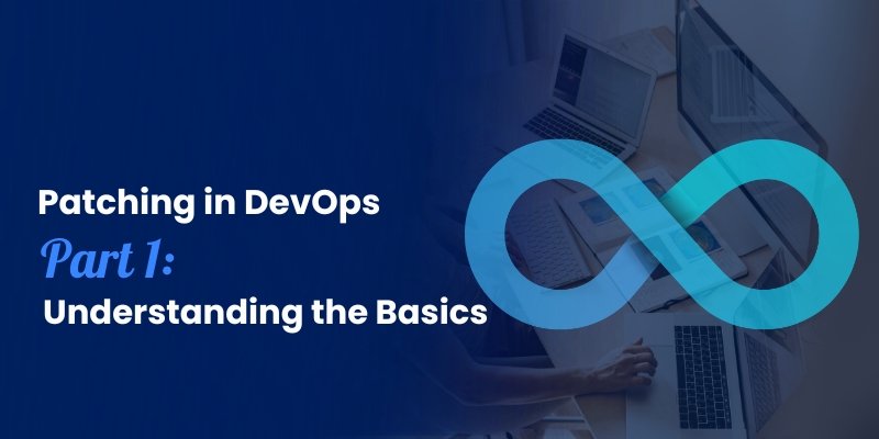 Patching in DevOps — Part 1: Understanding the Basics