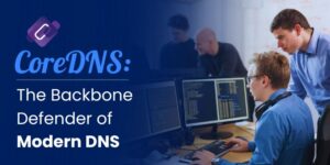 CoreDNS The Backbone Defender of Modern DNS