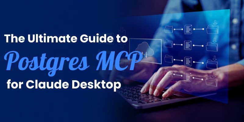 The Ultimate Guide to Postgres MCP for Claude Desktop