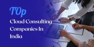 op 10 Cloud Consulting Companies In India